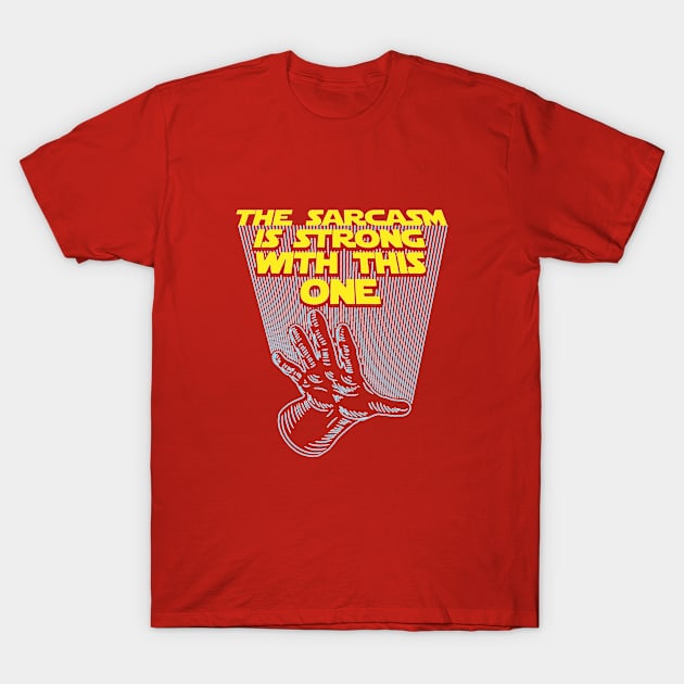 The Sarcasm Is Strong T-Shirt by amarazackyarta